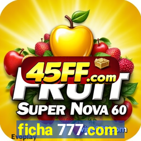 ficha 777.com